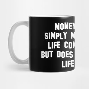 Money simply makes life comfortable, but does not replace life itself. Mug